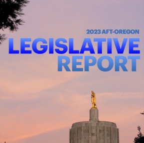 2023 AFT-Oregon Legislative Report